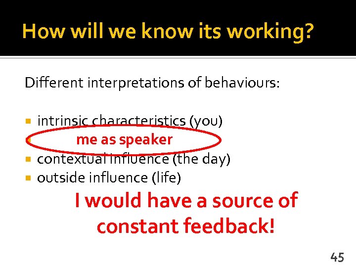 How will we know its working? Different interpretations of behaviours: intrinsic characteristics (you) me