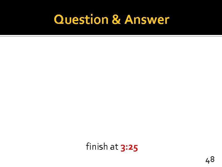 Question & Answer finish at 3: 25 48 