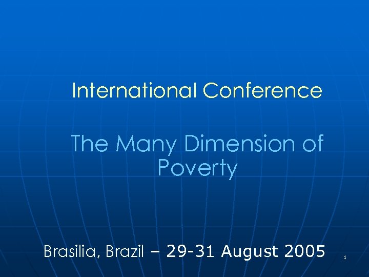 International Conference The Many Dimension of Poverty Brasilia, Brazil – 29 -31 August 2005