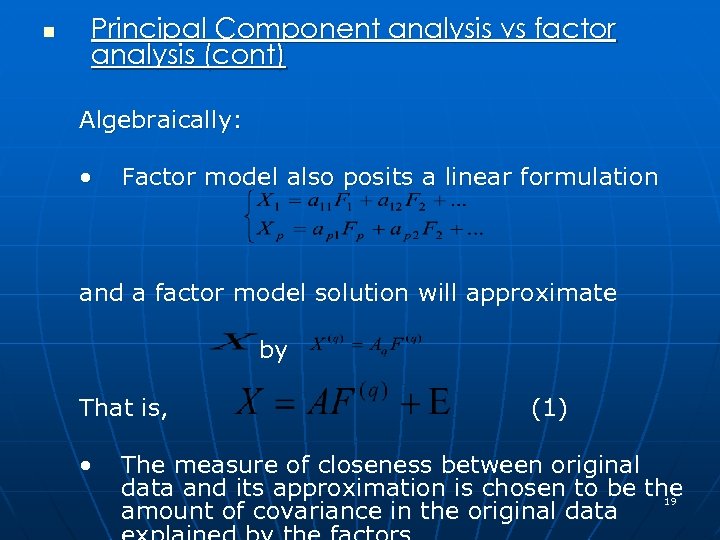 n Principal Component analysis vs factor analysis (cont) Algebraically: • Factor model also posits