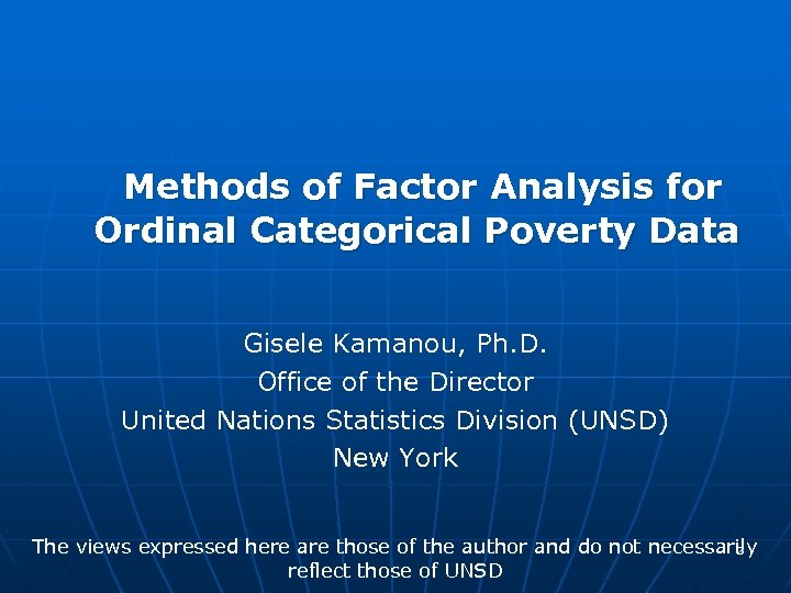Methods of Factor Analysis for Ordinal Categorical Poverty Data Gisele Kamanou, Ph. D. Office