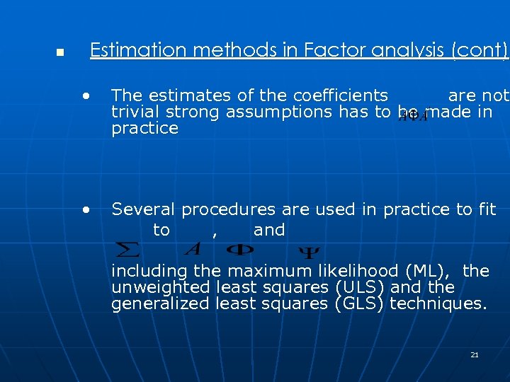 n Estimation methods in Factor analysis (cont) • The estimates of the coefficients are