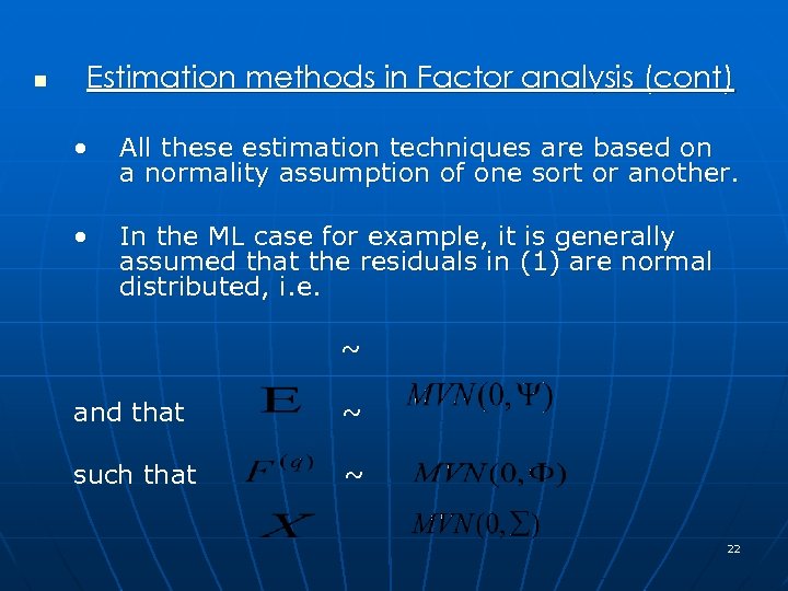 n Estimation methods in Factor analysis (cont) • All these estimation techniques are based