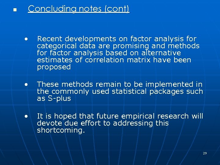 n Concluding notes (cont) • Recent developments on factor analysis for categorical data are