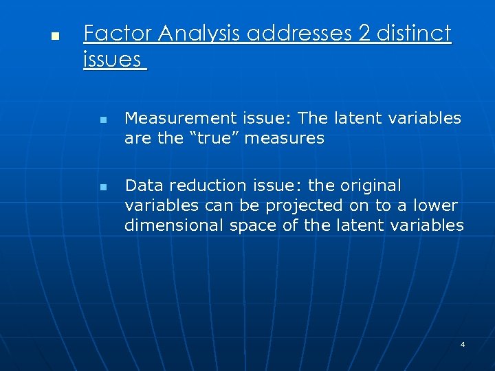 n Factor Analysis addresses 2 distinct issues n n Measurement issue: The latent variables