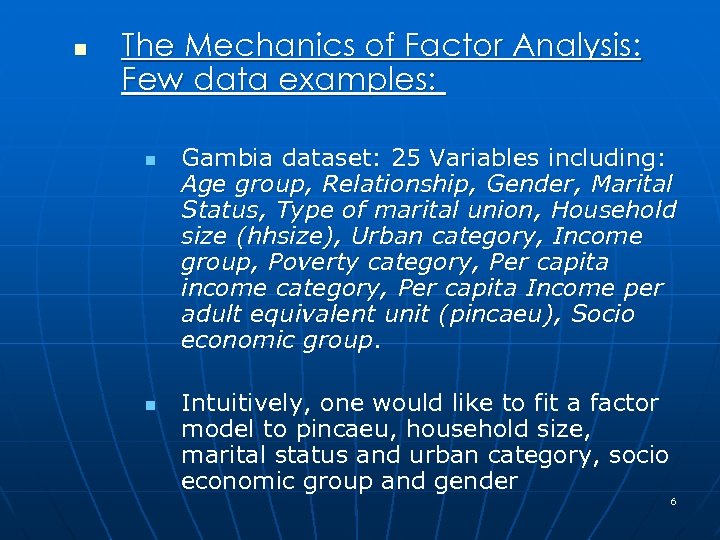 n The Mechanics of Factor Analysis: Few data examples: n n Gambia dataset: 25