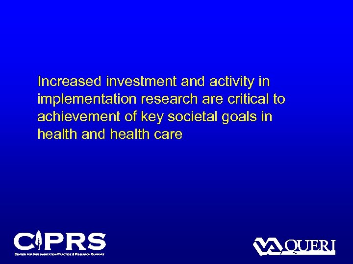 Increased investment and activity in implementation research are critical to achievement of key societal