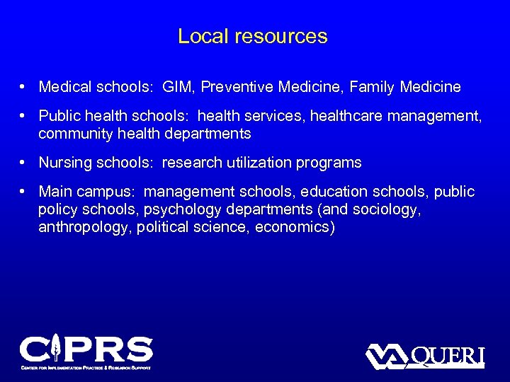 Local resources • Medical schools: GIM, Preventive Medicine, Family Medicine • Public health schools: