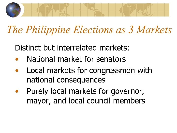 The Philippine Elections as 3 Markets Distinct but interrelated markets: • National market for