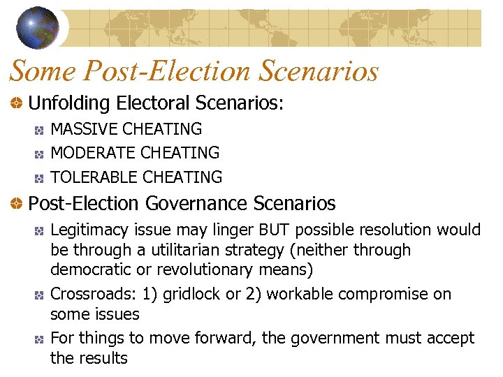 Some Post-Election Scenarios Unfolding Electoral Scenarios: MASSIVE CHEATING MODERATE CHEATING TOLERABLE CHEATING Post-Election Governance