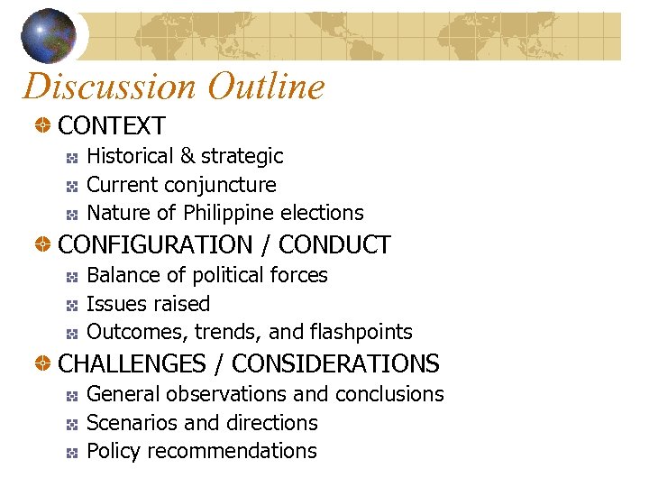 Discussion Outline CONTEXT Historical & strategic Current conjuncture Nature of Philippine elections CONFIGURATION /