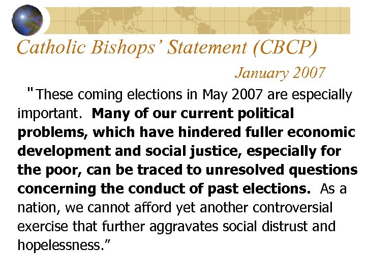 Catholic Bishops’ Statement (CBCP) January 2007 “ These coming elections in May 2007 are