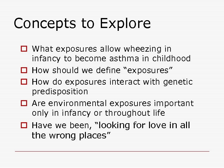 Concepts to Explore o What exposures allow wheezing in infancy to become asthma in