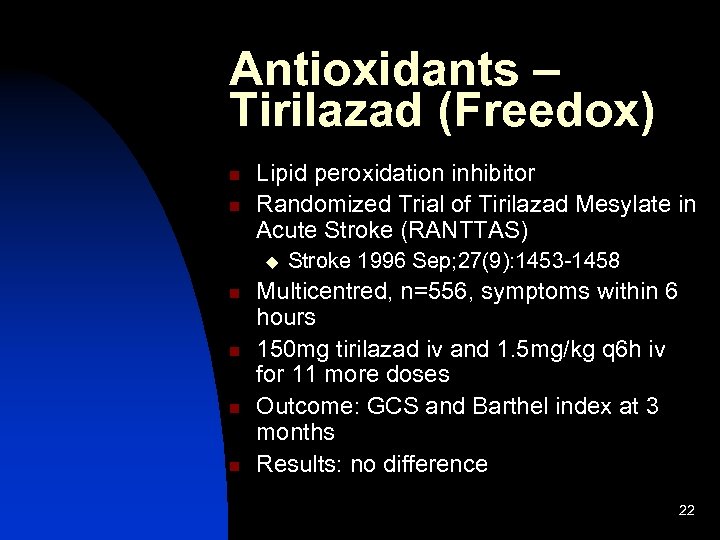 Antioxidants – Tirilazad (Freedox) n n Lipid peroxidation inhibitor Randomized Trial of Tirilazad Mesylate