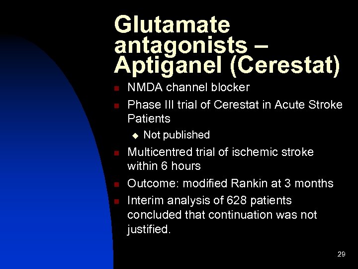 Glutamate antagonists – Aptiganel (Cerestat) n n NMDA channel blocker Phase III trial of