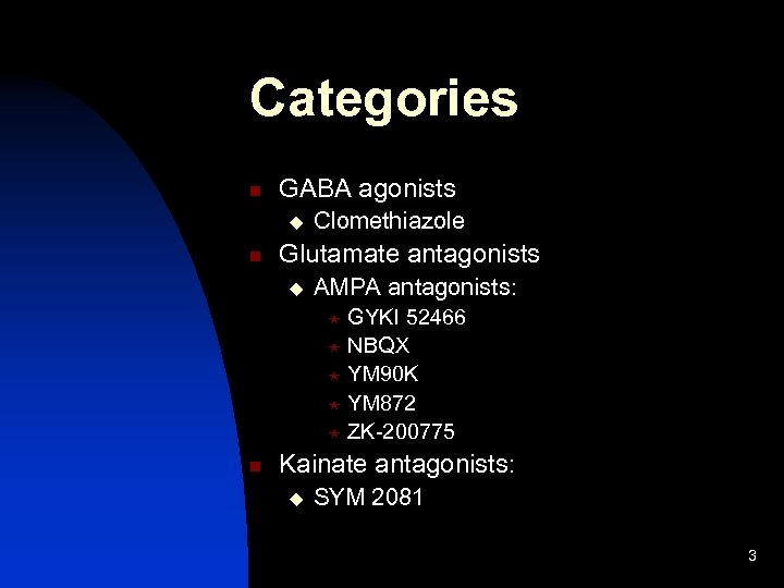 Categories n GABA agonists u n Clomethiazole Glutamate antagonists u AMPA antagonists: GYKI 52466