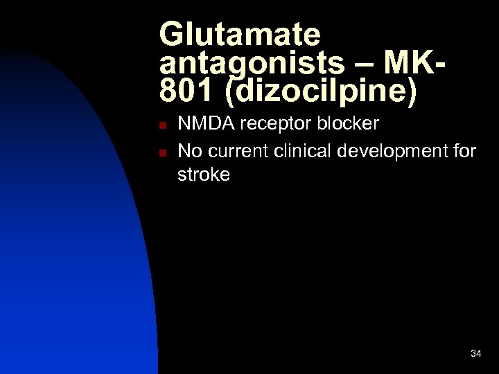 Glutamate antagonists – MK 801 (dizocilpine) n n NMDA receptor blocker No current clinical