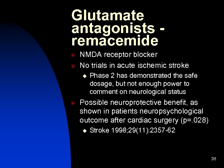 Glutamate antagonists remacemide n n NMDA receptor blocker No trials in acute ischemic stroke