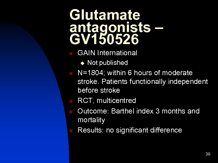 Glutamate antagonists – GV 150526 n GAIN International u n n Not published N=1804;