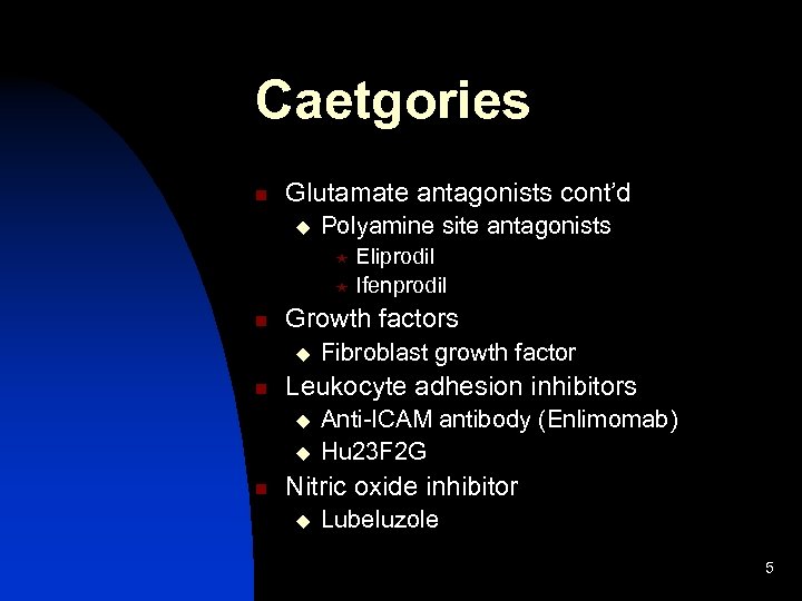 Caetgories n Glutamate antagonists cont’d u Polyamine site antagonists Eliprodil « Ifenprodil « n