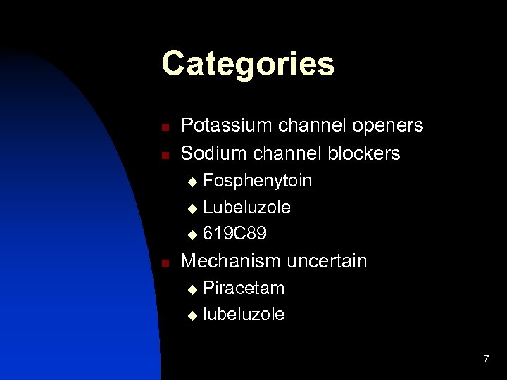 Categories n n Potassium channel openers Sodium channel blockers Fosphenytoin u Lubeluzole u 619