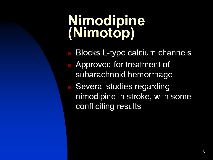 Nimodipine (Nimotop) n n n Blocks L-type calcium channels Approved for treatment of subarachnoid