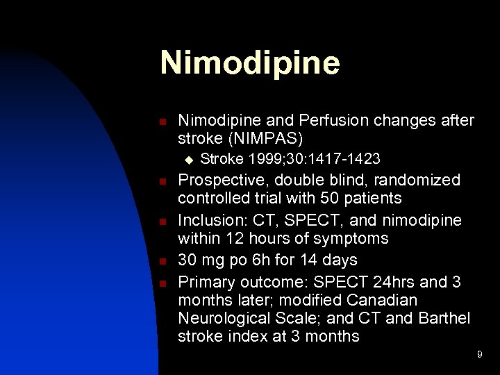 Nimodipine n Nimodipine and Perfusion changes after stroke (NIMPAS) u n n Stroke 1999;