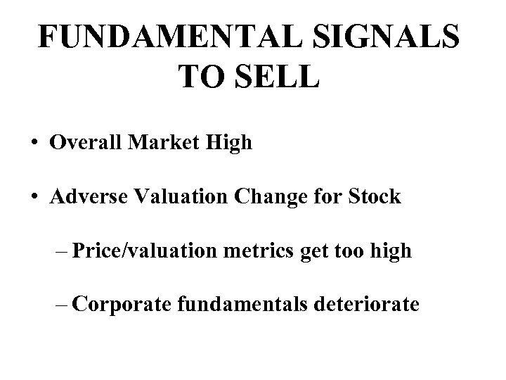 FUNDAMENTAL SIGNALS TO SELL • Overall Market High • Adverse Valuation Change for Stock
