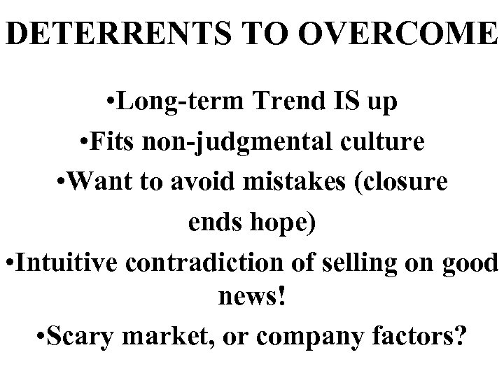 DETERRENTS TO OVERCOME • Long-term Trend IS up • Fits non-judgmental culture • Want