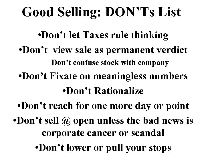 Good Selling: DON’Ts List • Don’t let Taxes rule thinking • Don’t view sale