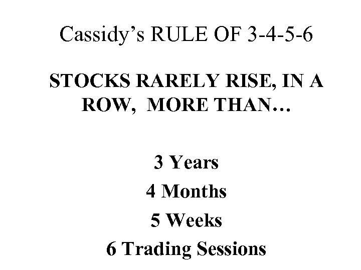 Cassidy’s RULE OF 3 -4 -5 -6 STOCKS RARELY RISE, IN A ROW, MORE