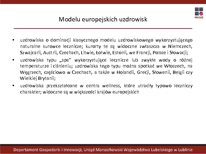 Modelu europejskich uzdrowisk • • • uzdrowiska o dominacji klasycznego modelu uzdrowiskowego wykorzystującego naturalne