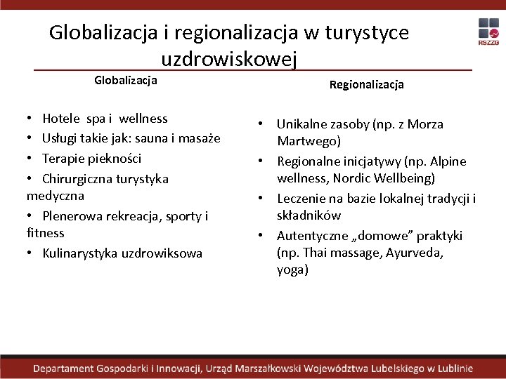 Globalizacja i regionalizacja w turystyce uzdrowiskowej Globalizacja Regionalizacja • Hotele spa i wellness •
