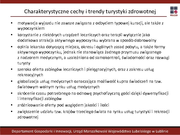 Charakterystyczne cechy i trendy turystyki zdrowotnej • • motywacja wyjazdu nie zawsze związana z