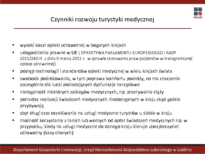 Czynniki rozwoju turystyki medycznej • • wysoki koszt opieki zdrowotnej w bogatych krajach udogodnienia