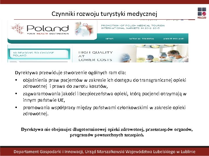 Czynniki rozwoju turystyki medycznej Dyrektywa przewiduje stworzenie ogólnych ram dla: • objaśnienia praw pacjentów