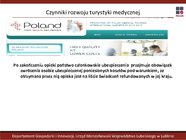 Czynniki rozwoju turystyki medycznej Po zakończeniu opieki państwo członkowskie ubezpieczenia przejmuje obowiązek zwrócenia osobie