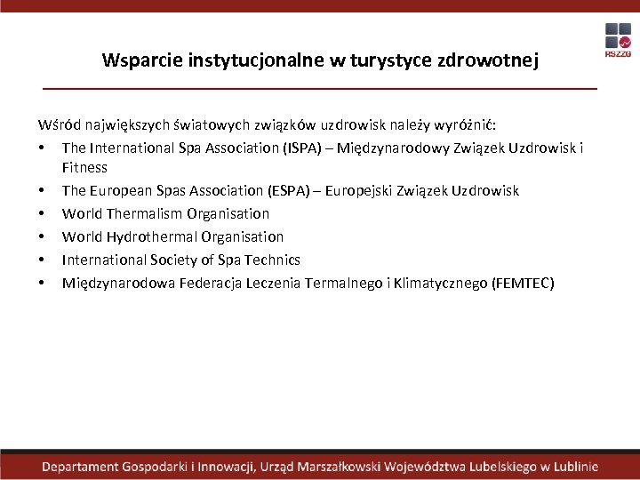 Wsparcie instytucjonalne w turystyce zdrowotnej Wśród największych światowych związków uzdrowisk należy wyróżnić: • The