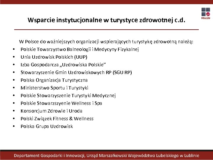 Wsparcie instytucjonalne w turystyce zdrowotnej c. d. • • • W Polsce do ważniejszych
