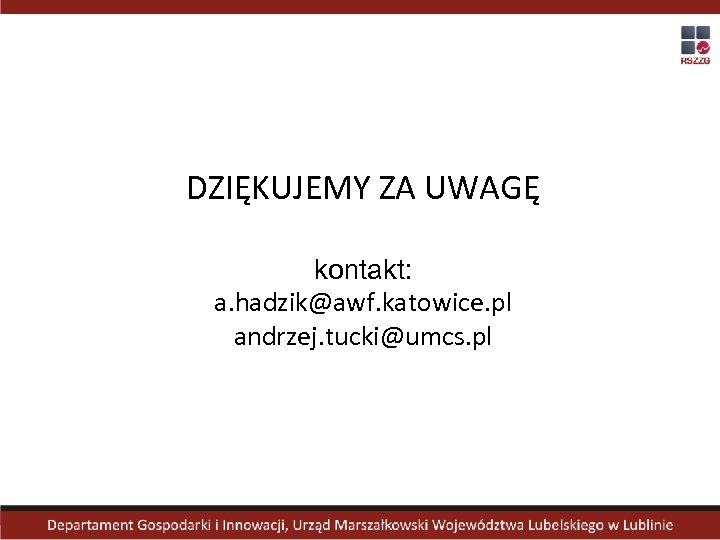 DZIĘKUJEMY ZA UWAGĘ kontakt: a. hadzik@awf. katowice. pl andrzej. tucki@umcs. pl 