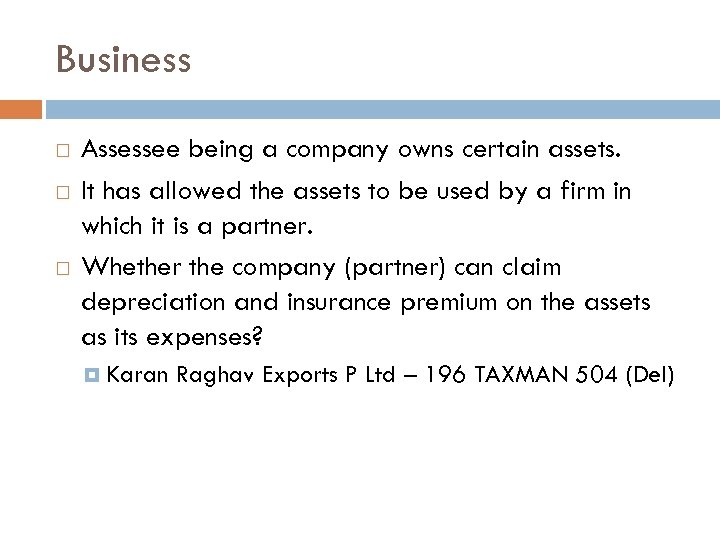 Business Assessee being a company owns certain assets. It has allowed the assets to