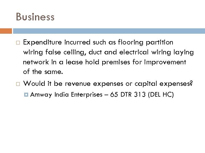 Business Expenditure incurred such as flooring partition wiring false ceiling, duct and electrical wiring
