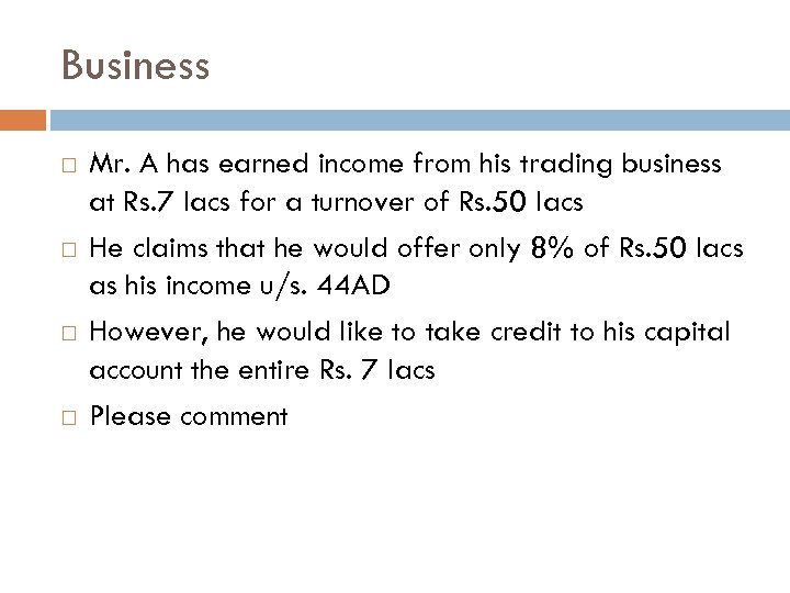 Business Mr. A has earned income from his trading business at Rs. 7 lacs