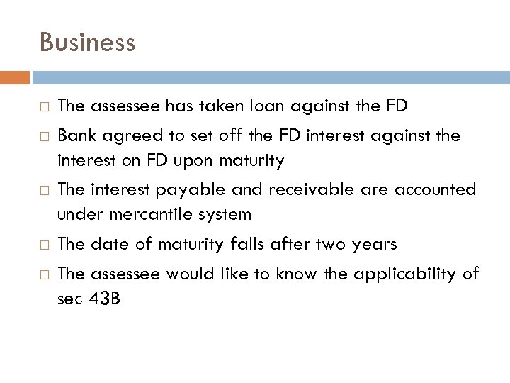Business The assessee has taken loan against the FD Bank agreed to set off