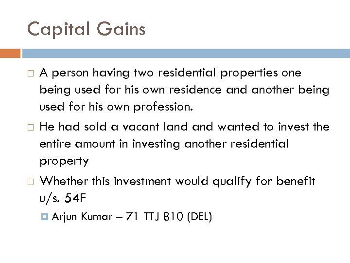 Capital Gains A person having two residential properties one being used for his own