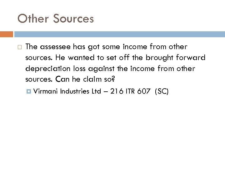 Other Sources The assessee has got some income from other sources. He wanted to