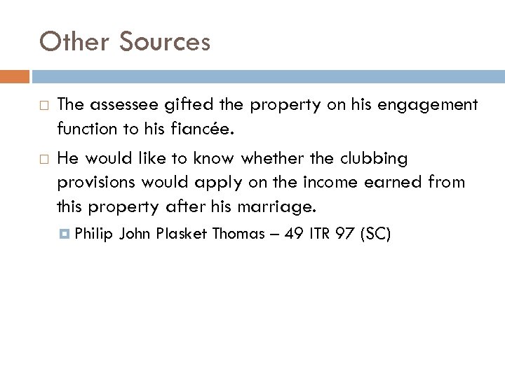 Other Sources The assessee gifted the property on his engagement function to his fiancée.