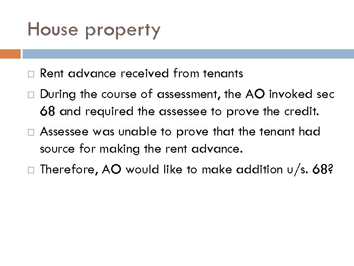 House property Rent advance received from tenants During the course of assessment, the AO