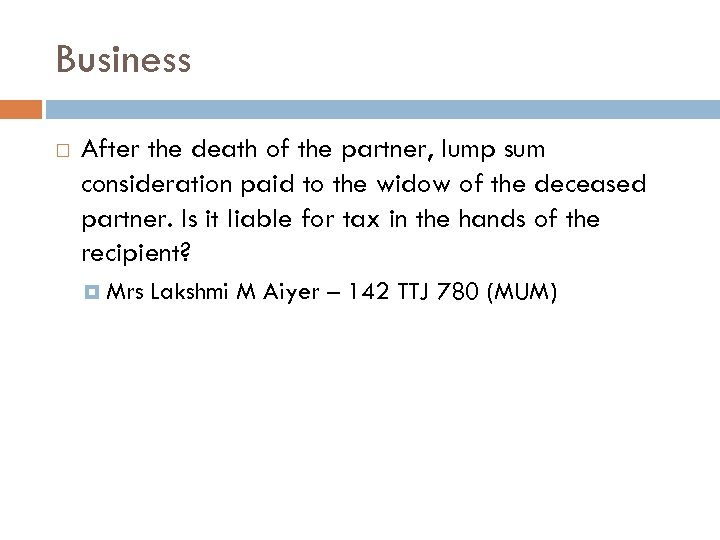 Business After the death of the partner, lump sum consideration paid to the widow