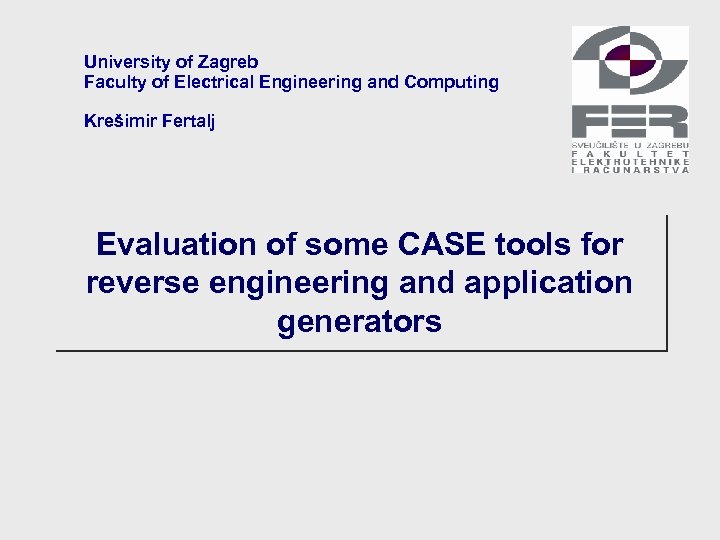 University of Zagreb Faculty of Electrical Engineering and Computing Krešimir Fertalj Evaluation of some